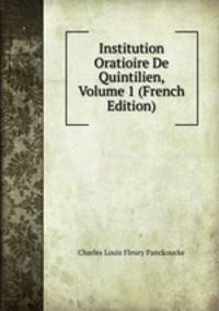 Institution Oratioire De Quintilien, Volume 1 (French Edition)