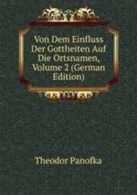 Von Dem Einfluss Der Gottheiten Auf Die Ortsnamen, Volume 2 (German Edition)