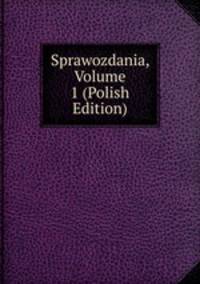 Sprawozdania, Volume 1 (Polish Edition)