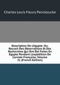 Description De L'?gypte: Ou, Recueil Des Observations Et Des Recherches Qui Ont ?t? Faites En ?gypte Pendant L'exp?dition De L'arm?e Fran?aise, Volume 21 (French Edition)