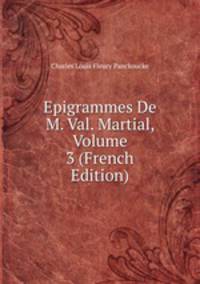 Epigrammes De M. Val. Martial, Volume 3 (French Edition)