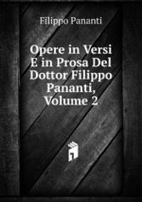 Opere in Versi E in Prosa Del Dottor Filippo Pananti, Volume 2