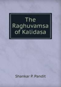 The Raghuvamsa of Kalidasa