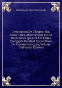 Description De L'?gypte: Ou, Recueil Des Observations Et Des Recherches Qui Ont ?t? Faites En ?gypte Pendant L'exp?dition De L'arm?e Fran?aise, Volume 10 (French Edition)