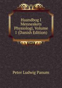 Haandbog I Menneskets Physiologi, Volume 1 (Danish Edition)
