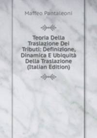Teoria Della Traslazione Dei Tributi: Definizione, Dinamica E Ubiquita Della Traslazione (Italian Edition)