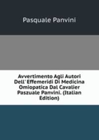 Avvertimento Agli Autori Dell' Effemeridi Di Medicina Omiopatica Dal Cavalier Paszuale Panvini. (Italian Edition)