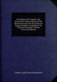 Description De L'?gypte: Ou, Recueil Des Observations Et Des Recherches Qui Ont ?t? Faites En ?gypte Pendant L'exp?dition De L'arm?e Fran?aise, Volume 2 (French Edition)