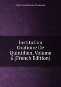 Institution Oratioire De Quintilien, Volume 6 (French Edition)