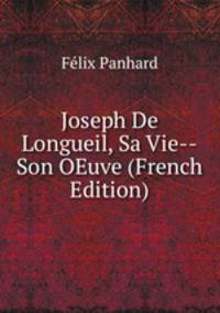 Joseph De Longueil, Sa Vie--Son OEuve (French Edition)