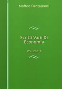 Scritti Varii Di Economia. Volume 2