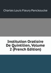 Institution Oratioire De Quintilien, Volume 2 (French Edition)