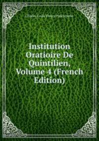 Institution Oratioire De Quintilien, Volume 4 (French Edition)