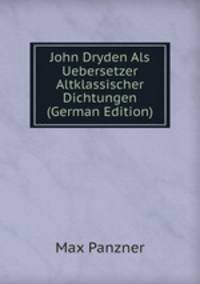 John Dryden Als Uebersetzer Altklassischer Dichtungen (German Edition)