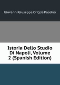 Istoria Dello Studio Di Napoli, Volume 2 (Spanish Edition)