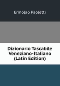 Dizionario Tascabile Veneziano-Italiano (Latin Edition)