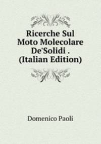 Ricerche Sul Moto Molecolare De'Solidi . (Italian Edition)