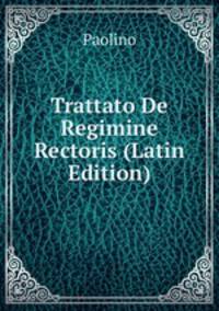 Trattato De Regimine Rectoris (Latin Edition)