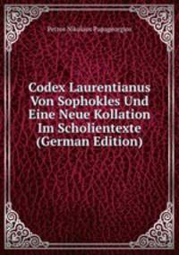 Codex Laurentianus Von Sophokles Und Eine Neue Kollation Im Scholientexte (German Edition)