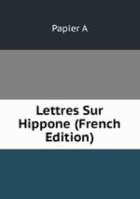 Lettres Sur Hippone (French Edition)