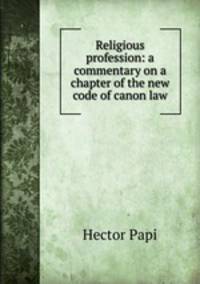 Religious profession: a commentary on a chapter of the new code of canon law