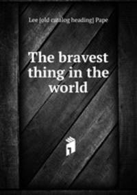 The bravest thing in the world