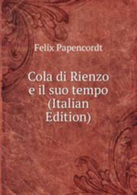 Cola di Rienzo e il suo tempo (Italian Edition)