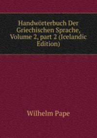 Handw?rterbuch Der Griechischen Sprache, Volume 2, part 2 (Icelandic Edition)