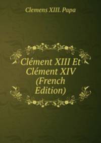 Clement XIII Et Clement XIV (French Edition)