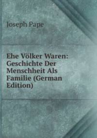 Ehe Volker Waren: Geschichte Der Menschheit Als Familie (German Edition)