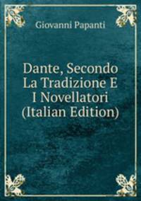 Dante, Secondo La Tradizione E I Novellatori (Italian Edition)