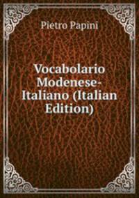 Vocabolario Modenese-Italiano (Italian Edition)