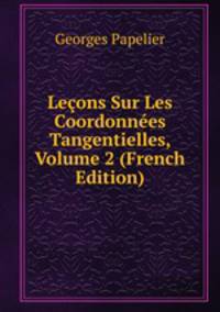 Lecons Sur Les Coordonnees Tangentielles, Volume 2 (French Edition)