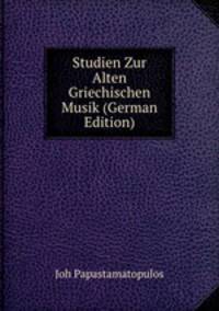Studien Zur Alten Griechischen Musik (German Edition)