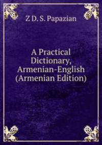 A Practical Dictionary, Armenian-English (Armenian Edition)