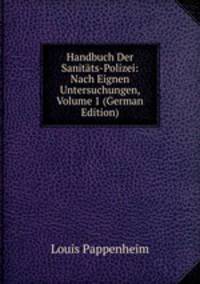 Handbuch Der Sanitats-Polizei: Nach Eignen Untersuchungen, Volume 1 (German Edition)