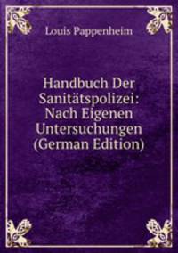 Handbuch Der Sanitatspolizei: Nach Eigenen Untersuchungen (German Edition)
