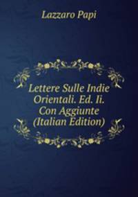 Lettere Sulle Indie Orientali. Ed. Ii. Con Aggiunte (Italian Edition)
