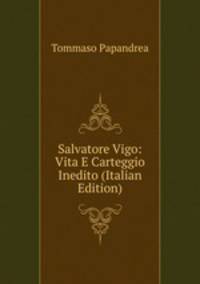 Salvatore Vigo: Vita E Carteggio Inedito (Italian Edition)