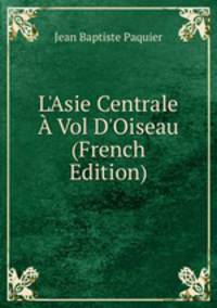 L'Asie Centrale ? Vol D'Oiseau (French Edition)