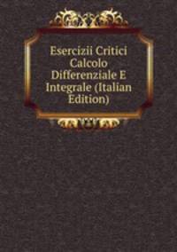 Esercizii Critici Calcolo Differenziale E Integrale (Italian Edition)
