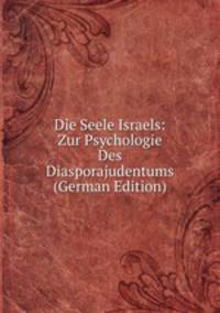 Die Seele Israels: Zur Psychologie Des Diasporajudentums (German Edition)