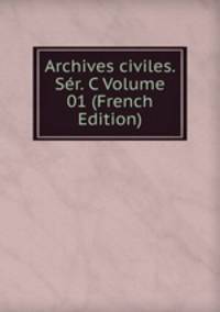 Archives civiles. Ser. C Volume 01 (French Edition)