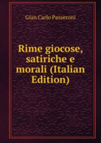 Rime giocose, satiriche e morali (Italian Edition)