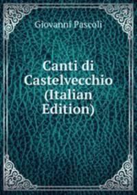 Canti di Castelvecchio (Italian Edition)