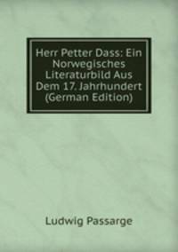 Herr Petter Dass: Ein Norwegisches Literaturbild Aus Dem 17. Jahrhundert (German Edition)