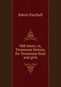 Old times; or, Tennessee history, for Tennessee boys and girls