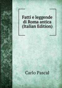Fatti e leggende di Roma antica (Italian Edition)