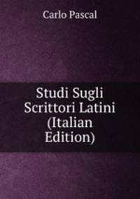 Studi Sugli Scrittori Latini (Italian Edition)