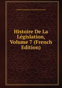 Histoire De La Legislation, Volume 7 (French Edition)